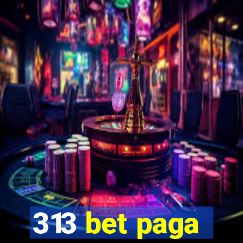 313 bet paga