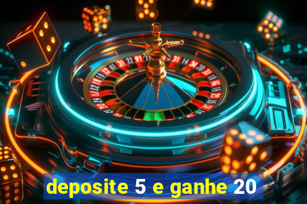 deposite 5 e ganhe 20