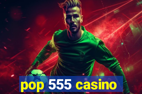 pop 555 casino