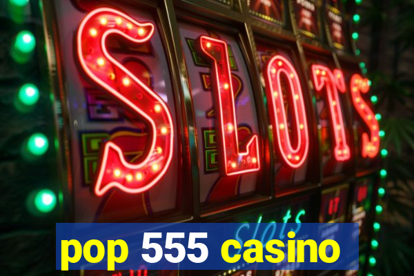 pop 555 casino