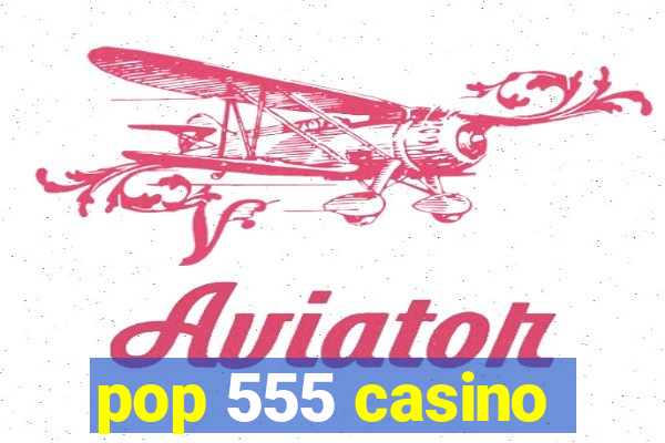 pop 555 casino