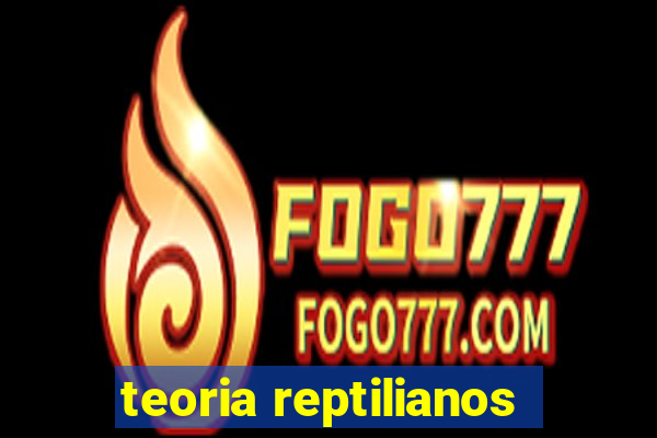 teoria reptilianos