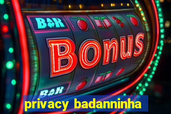 privacy badanninha