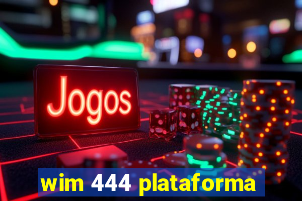 wim 444 plataforma