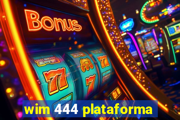 wim 444 plataforma