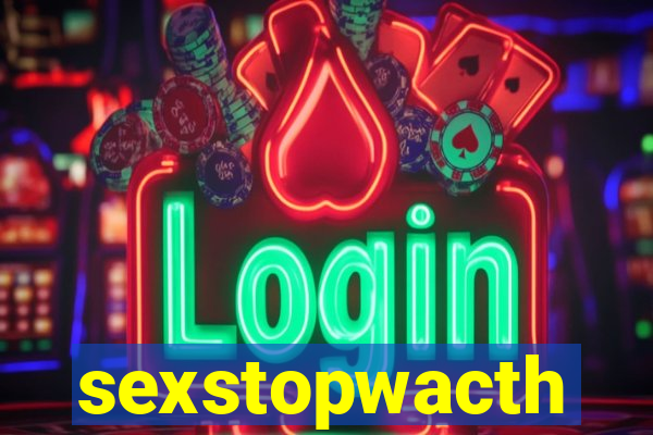 sexstopwacth