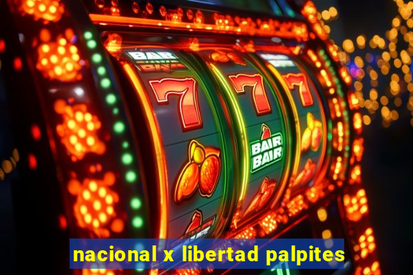 nacional x libertad palpites