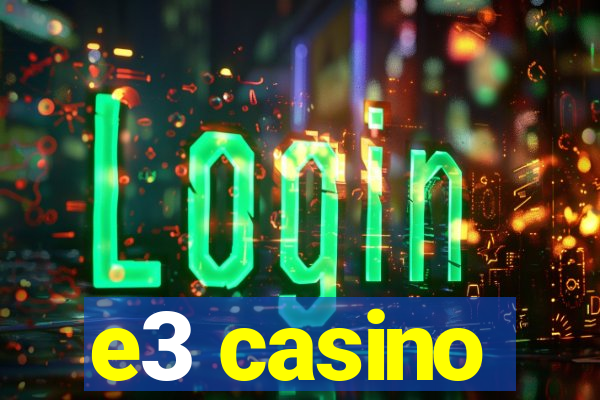 e3 casino