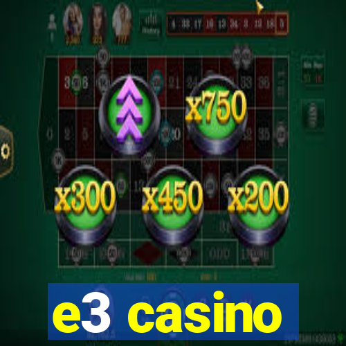 e3 casino