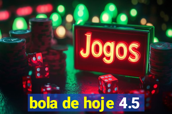 bola de hoje 4.5