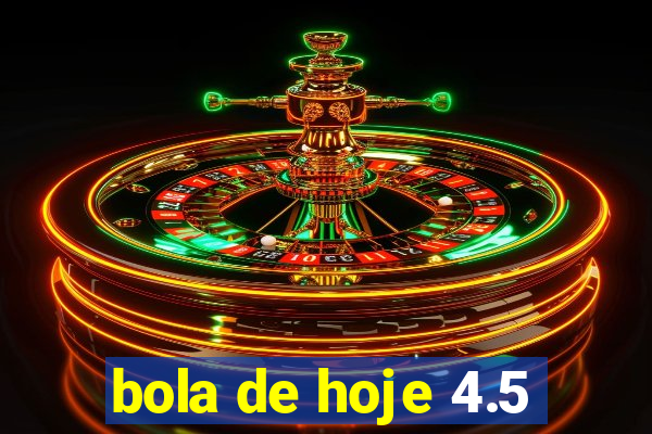 bola de hoje 4.5