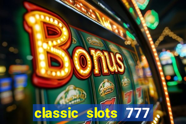 classic slots 777 paga mesmo