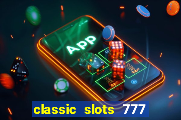 classic slots 777 paga mesmo