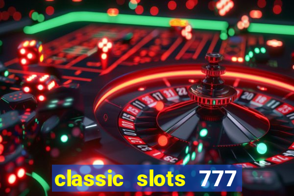 classic slots 777 paga mesmo