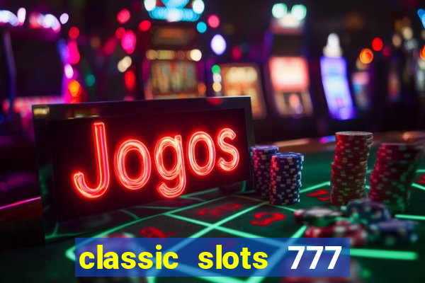 classic slots 777 paga mesmo