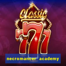 necromancer academy and the genius summoner 99