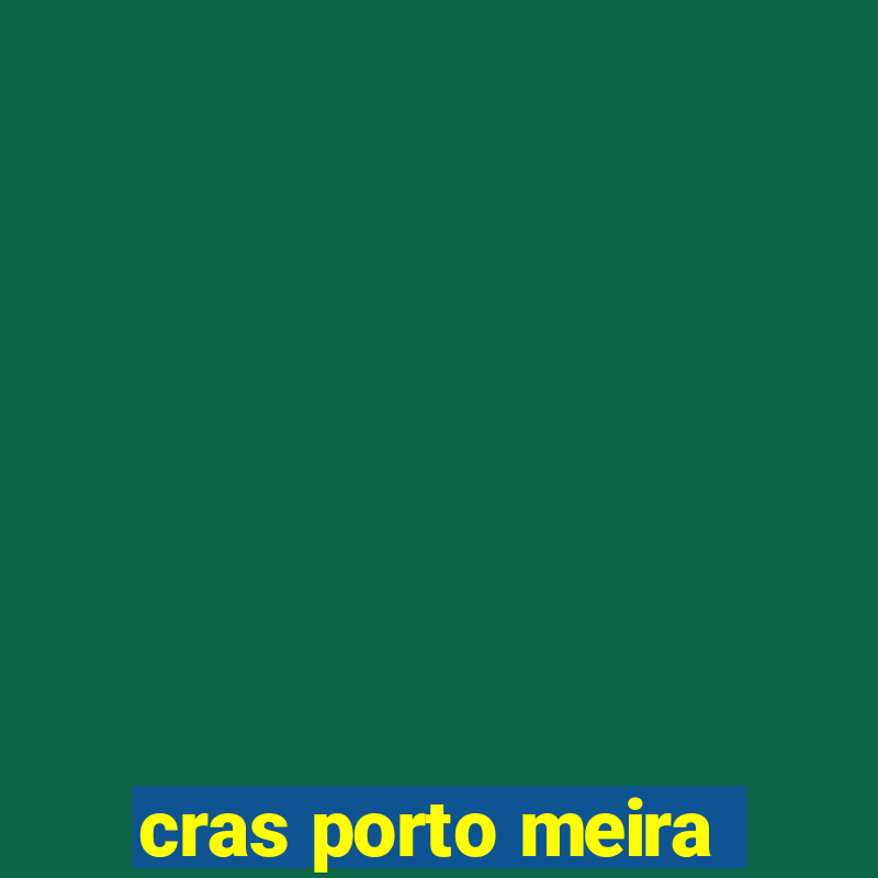 cras porto meira