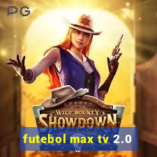 futebol max tv 2.0