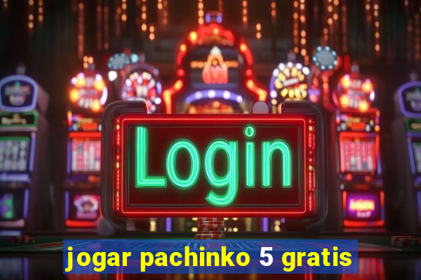 jogar pachinko 5 gratis