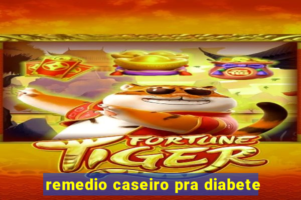 remedio caseiro pra diabete