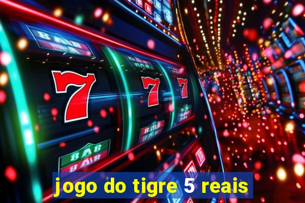 jogo do tigre 5 reais