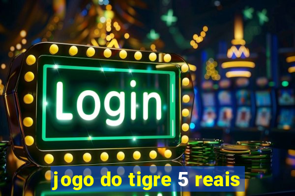 jogo do tigre 5 reais