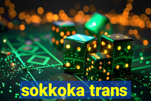 sokkoka trans