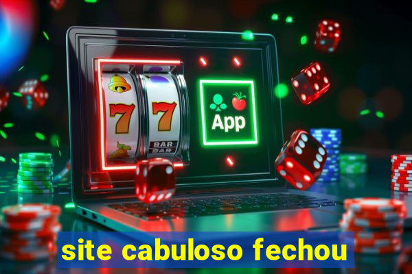 site cabuloso fechou