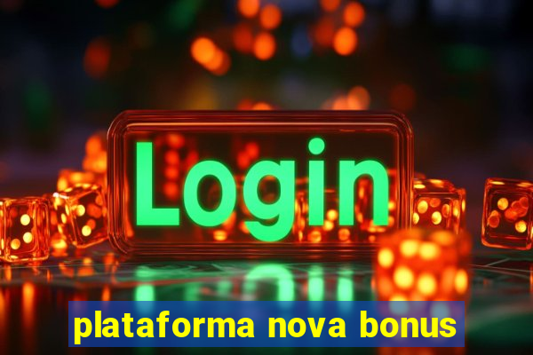 plataforma nova bonus