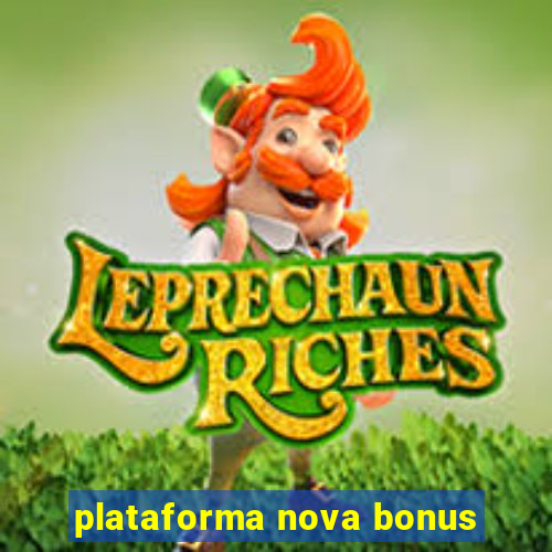 plataforma nova bonus