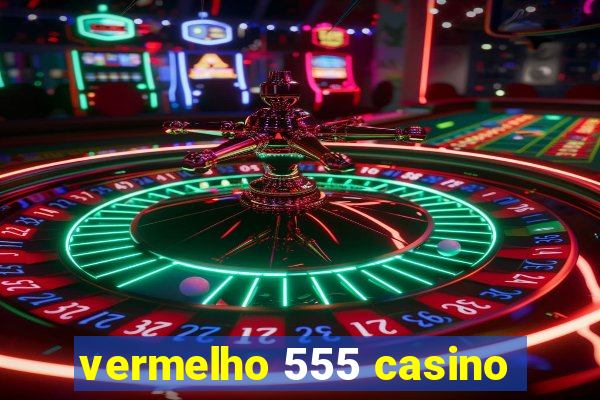 vermelho 555 casino