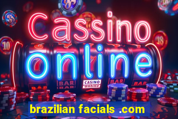 brazilian facials .com