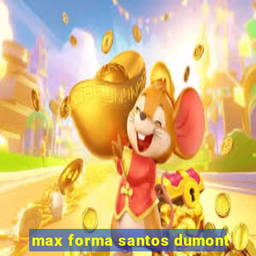 max forma santos dumont