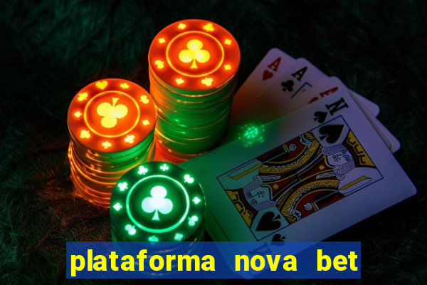 plataforma nova bet com bonus de cadastro