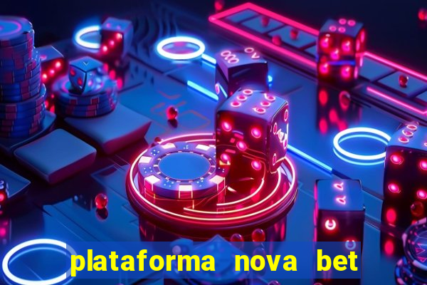 plataforma nova bet com bonus de cadastro