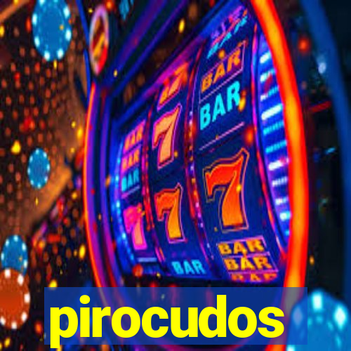 pirocudos