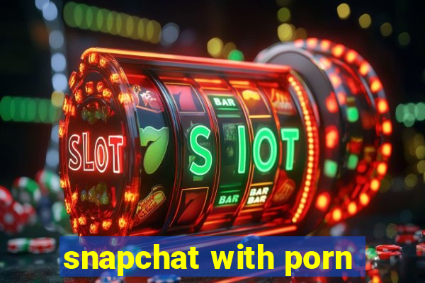 snapchat with porn