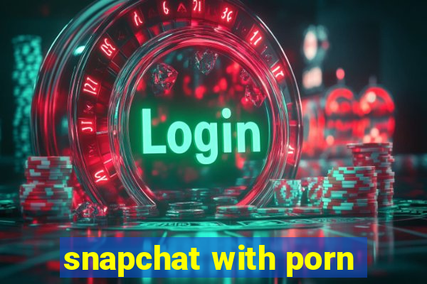 snapchat with porn