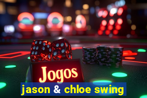 jason & chloe swing