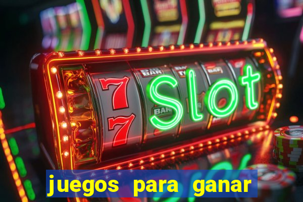 juegos para ganar dinero de verdad gratis