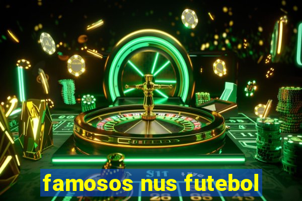 famosos nus futebol