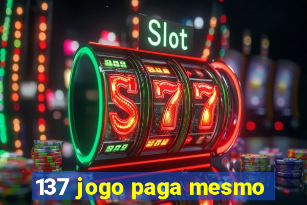 137 jogo paga mesmo