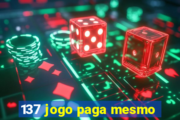 137 jogo paga mesmo