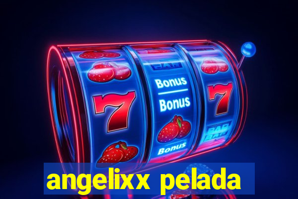 angelixx pelada