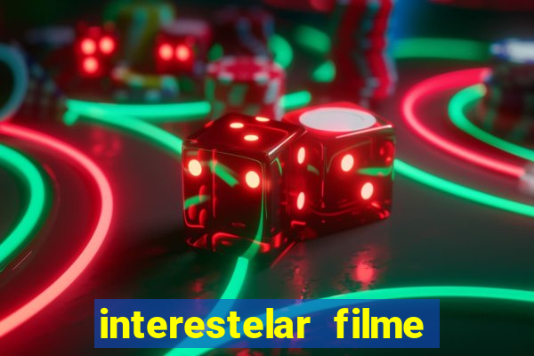 interestelar filme completo dublado