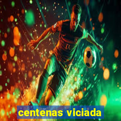 centenas viciada