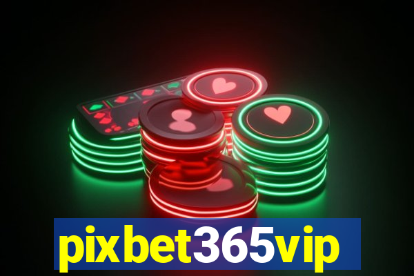 pixbet365vip