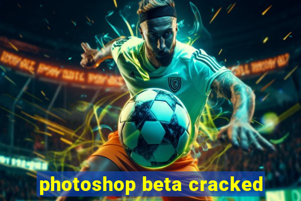 photoshop beta cracked