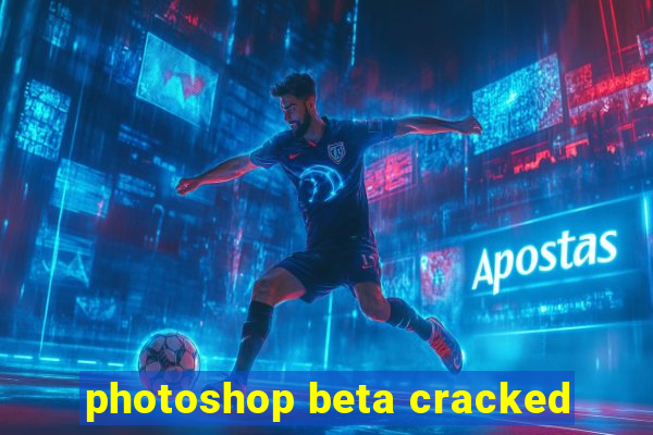 photoshop beta cracked