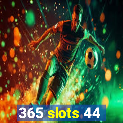 365 slots 44